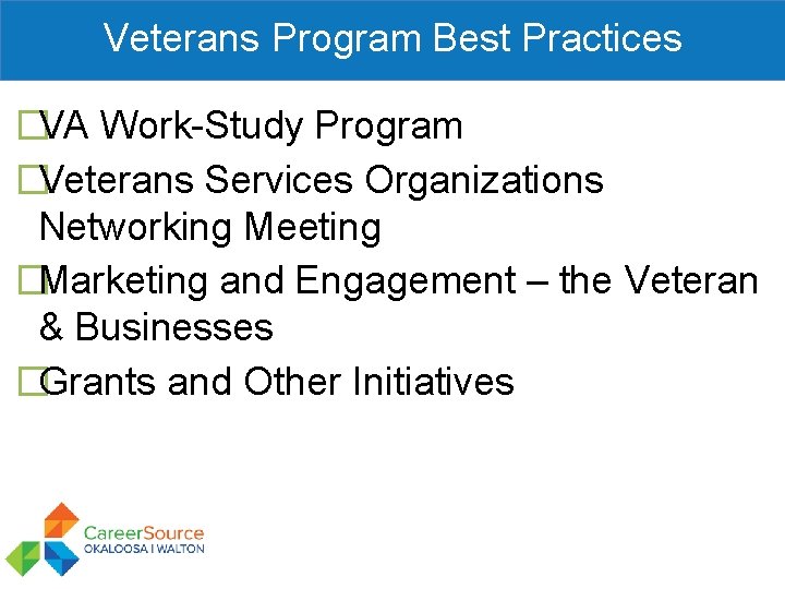 Veterans Program Best Practices �VA Work-Study Program �Veterans Services Organizations Networking Meeting �Marketing and