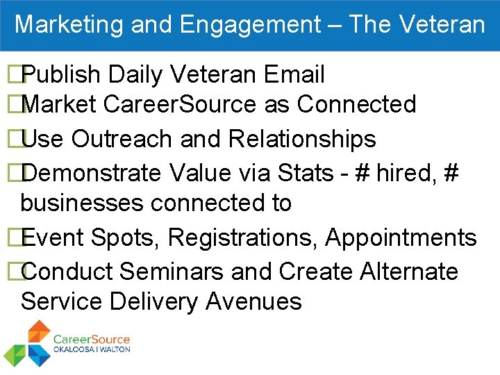 Marketing and Engagement – The Veteran �Publish Daily Veteran Email �Market Career. Source as