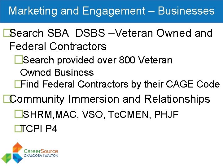 Marketing and Engagement – Businesses �Search SBA DSBS –Veteran Owned and Federal Contractors �Search