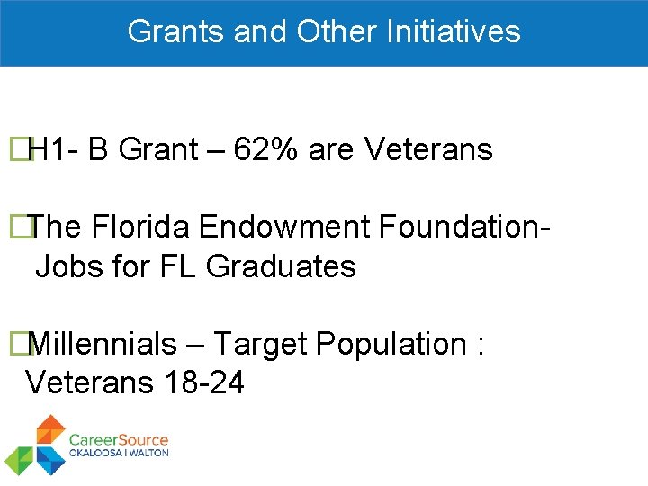 Grants and Other Initiatives �H 1 - B Grant – 62% are Veterans �The