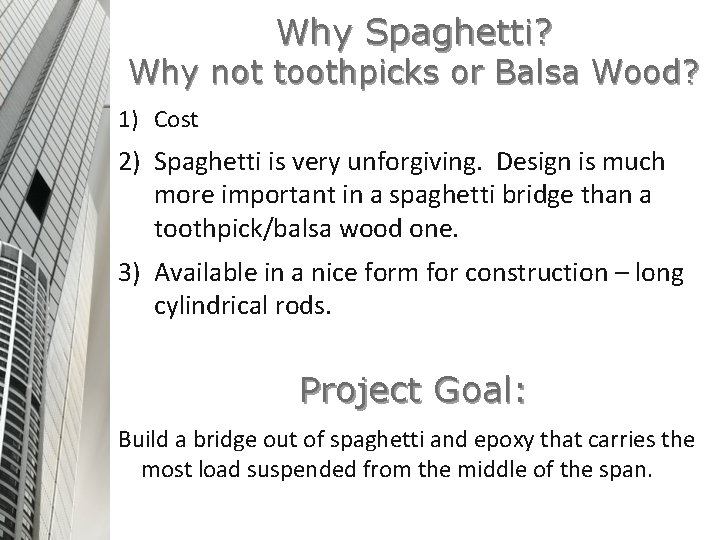 Why Spaghetti? Why not toothpicks or Balsa Wood? 1) Cost 2) Spaghetti is very