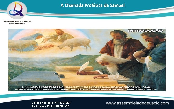 A Chamada Profética de Samuel Edição e Montagem: JAIR MENEZES Contribuição: RODRIGO SANTANA 