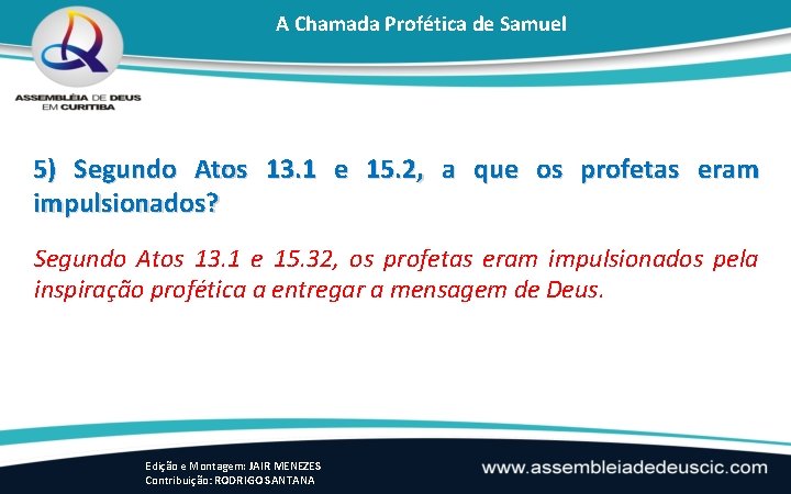 A Chamada Profética de Samuel 5) Segundo Atos 13. 1 e 15. 2, a