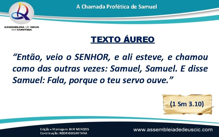 A Chamada Profética de Samuel TEXTO ÁUREO “Então, veio o SENHOR, e ali esteve,