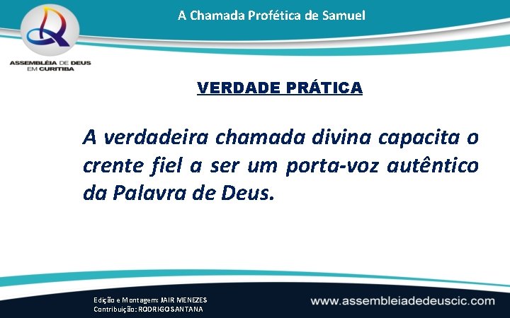 A Chamada Profética de Samuel VERDADE PRÁTICA A verdadeira chamada divina capacita o crente