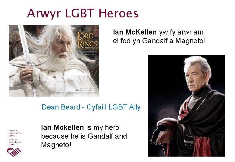 Arwyr LGBT Heroes Ian Mc. Kellen yw fy arwr am ei fod yn Gandalf