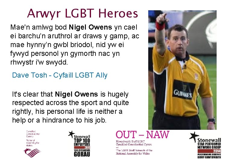 Arwyr LGBT Heroes Mae'n amlwg bod Nigel Owens yn cael ei barchu’n aruthrol ar