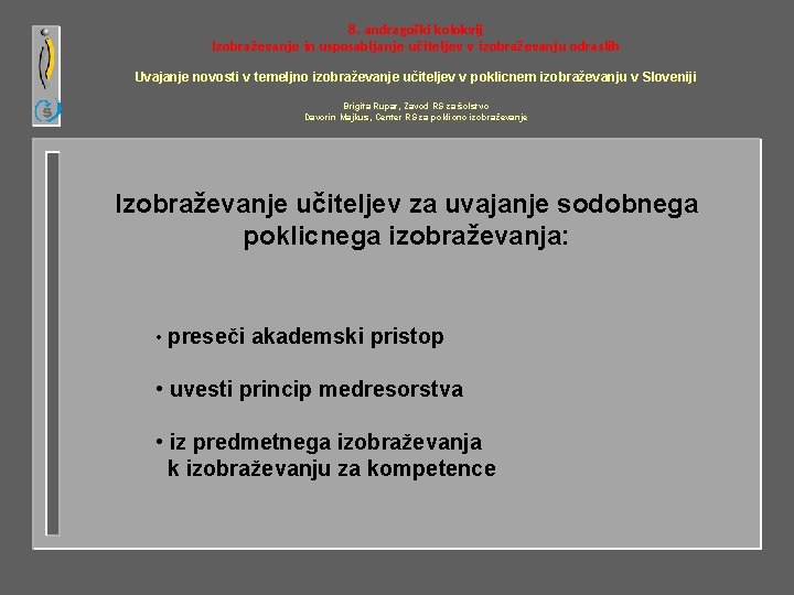 8. andragoški kolokvij Izobraževanje in usposabljanje učiteljev v izobraževanju odraslih Uvajanje novosti v temeljno