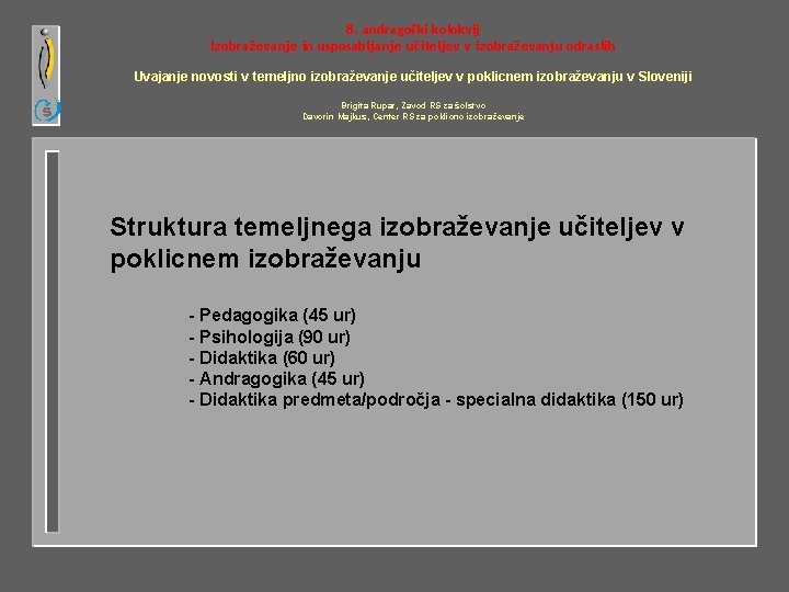 8. andragoški kolokvij Izobraževanje in usposabljanje učiteljev v izobraževanju odraslih Uvajanje novosti v temeljno