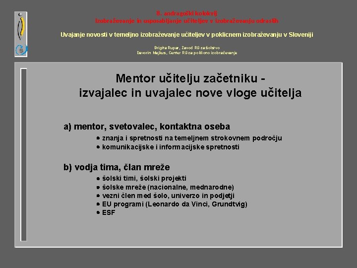 8. andragoški kolokvij Izobraževanje in usposabljanje učiteljev v izobraževanju odraslih Uvajanje novosti v temeljno
