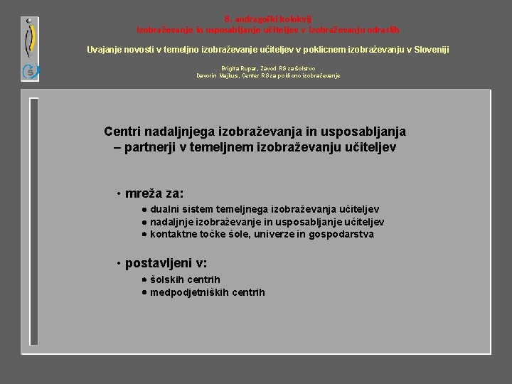 8. andragoški kolokvij Izobraževanje in usposabljanje učiteljev v izobraževanju odraslih Uvajanje novosti v temeljno