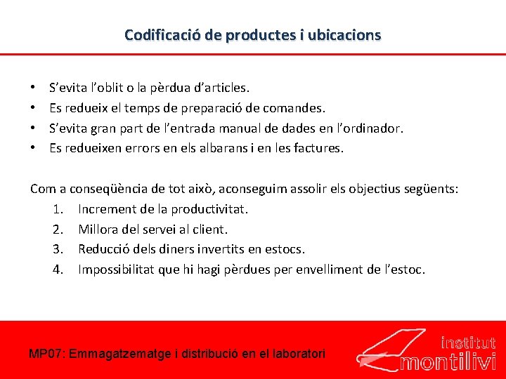 Codificació de productes i ubicacions • S’evita l’oblit o la pèrdua d’articles. • Es