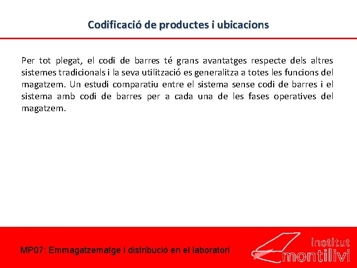 Codificació de productes i ubicacions Per tot plegat, el codi de barres té grans