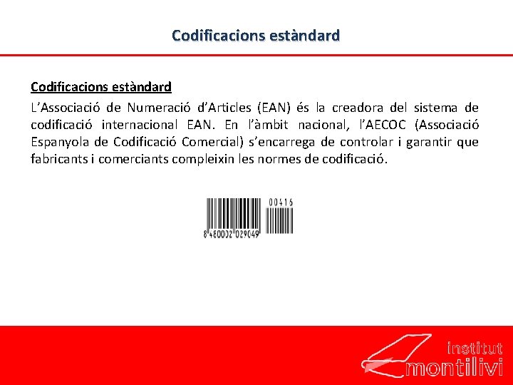 Codificacions estàndard L’Associació de Numeració d’Articles (EAN) és la creadora del sistema de codificació