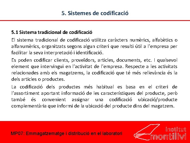 5. Sistemes de codificació 5. 1 Sistema tradicional de codificació El sistema tradicional de