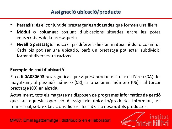 Assignació ubicació/producte • Passadís: és el conjunt de prestatgeries adossades que formen una filera.