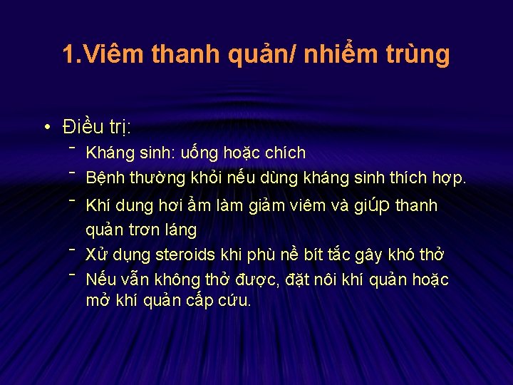 1. Viêm thanh quản/ nhiểm trùng • Điều trị: ‾ Kháng sinh: uống hoặc