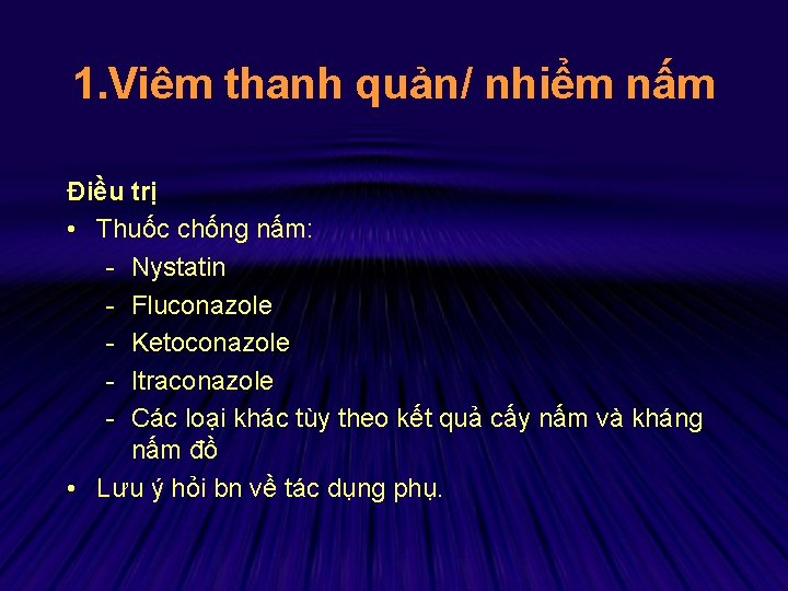 1. Viêm thanh quản/ nhiểm nấm Điều trị • Thuốc chống nấm: - Nystatin