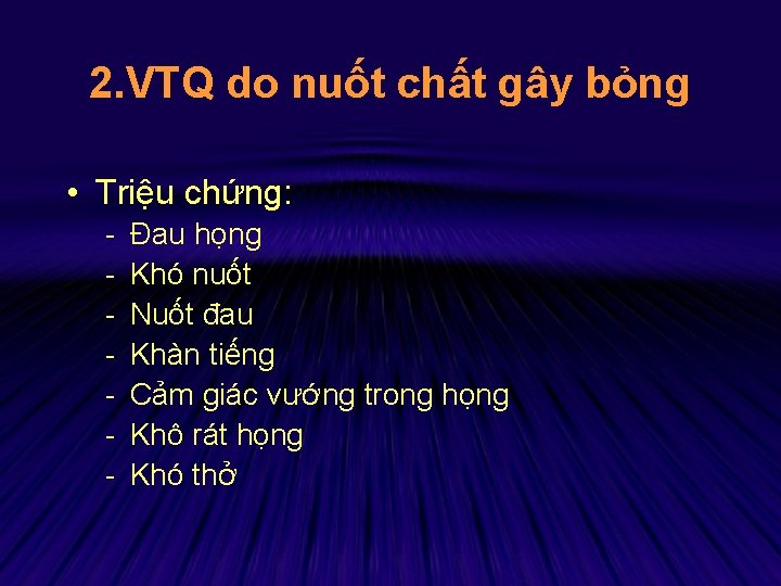 2. VTQ do nuốt chất gây bỏng • Triệu chứng: - Đau họng Khó