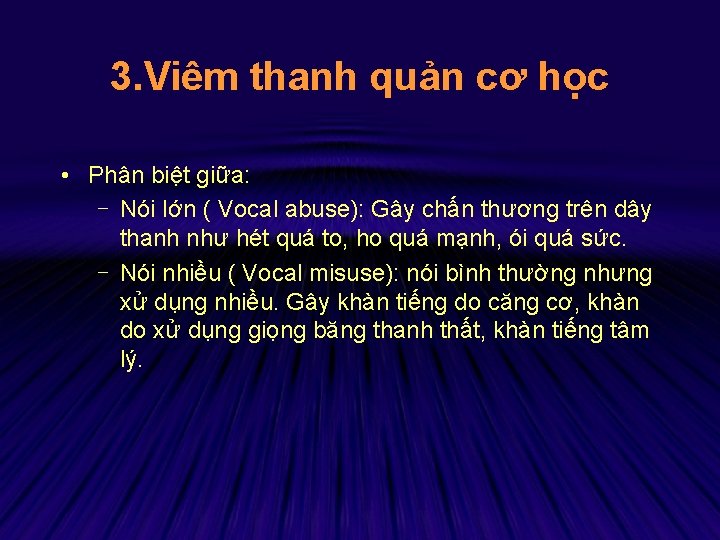 3. Viêm thanh quản cơ học • Phân biệt giữa: - Nói lớn (