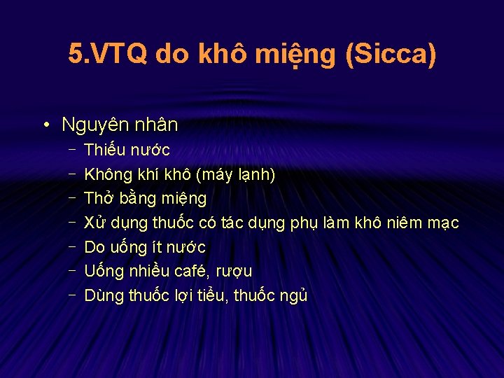 5. VTQ do khô miệng (Sicca) • Nguyên nhân - Thiếu nước Không khí