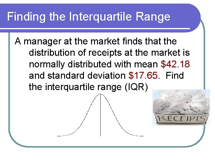 Finding the Interquartile Range A manager at the market finds that the distribution of