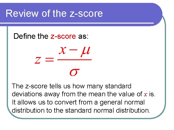 Review of the z-score Define the z-score as: The z-score tells us how many