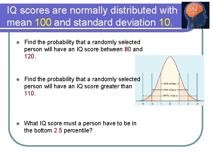 IQ scores are normally distributed with mean 100 and standard deviation 10. l Find