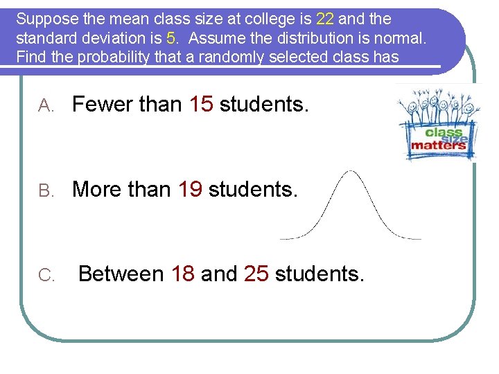 Suppose the mean class size at college is 22 and the standard deviation is Suppose the mean class size at college is 22 and the standard deviation is