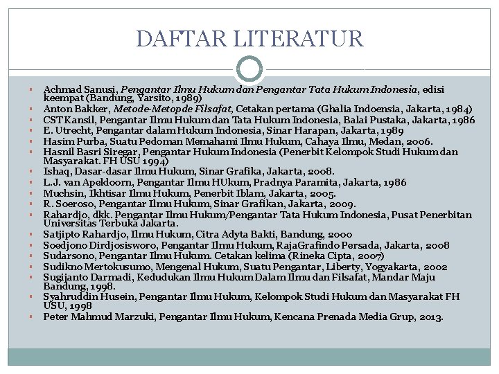 DAFTAR LITERATUR Achmad Sanusi, Pengantar Ilmu Hukum dan Pengantar Tata Hukum Indonesia, edisi keempat DAFTAR LITERATUR Achmad Sanusi, Pengantar Ilmu Hukum dan Pengantar Tata Hukum Indonesia, edisi keempat