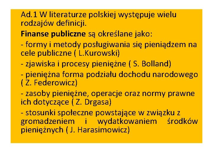 Ad. 1 W literaturze polskiej występuje wielu rodzajów definicji. Finanse publiczne są określane jako: