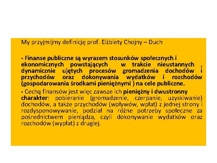 My przyjmijmy definicję prof. Elżbiety Chojny – Duch - Finanse publiczne są wyrazem stosunków