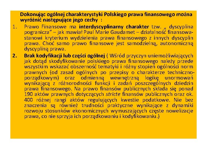 Dokonując ogólnej charakterystyki Polskiego prawa finansowego można wyróżnić następujące jego cechy : 1. Prawo