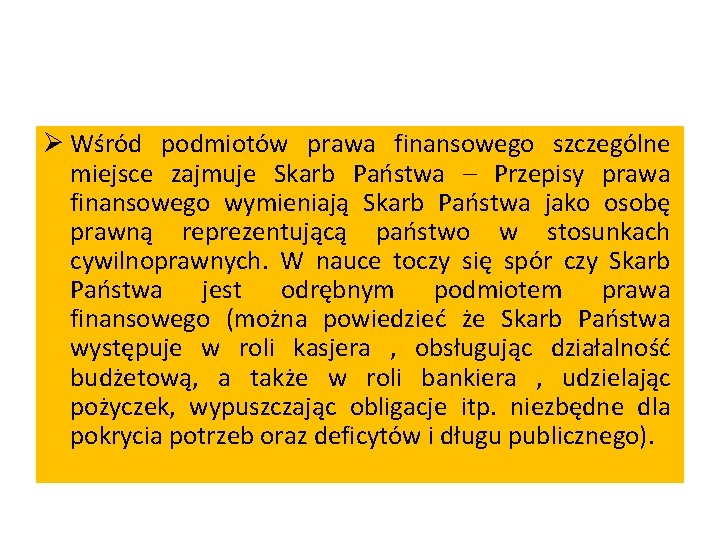 Ø Wśród podmiotów prawa finansowego szczególne miejsce zajmuje Skarb Państwa – Przepisy prawa finansowego