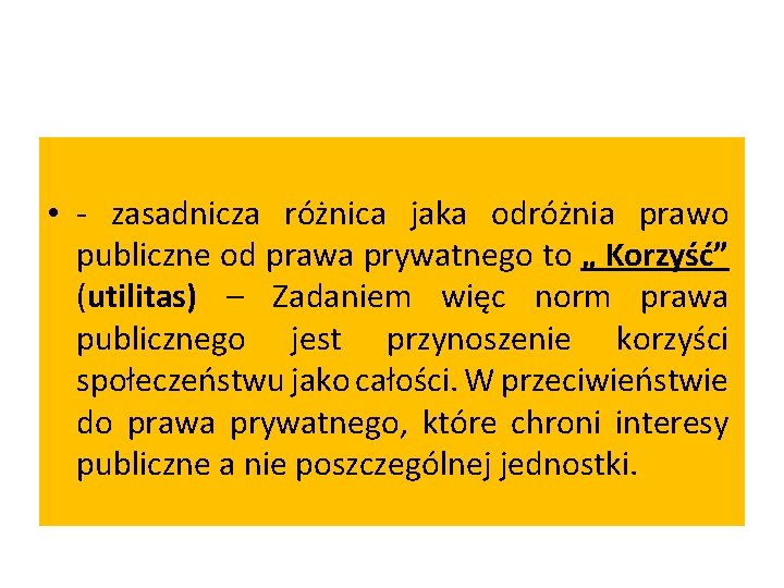  • - zasadnicza różnica jaka odróżnia prawo publiczne od prawa prywatnego to „