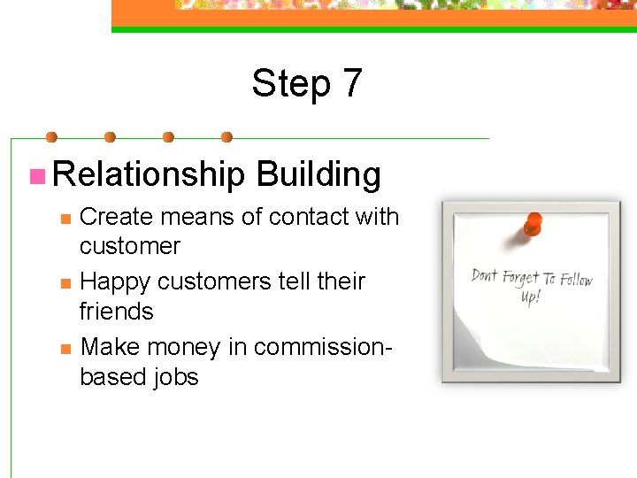 Step 7 n Relationship n n n Building Create means of contact with customer