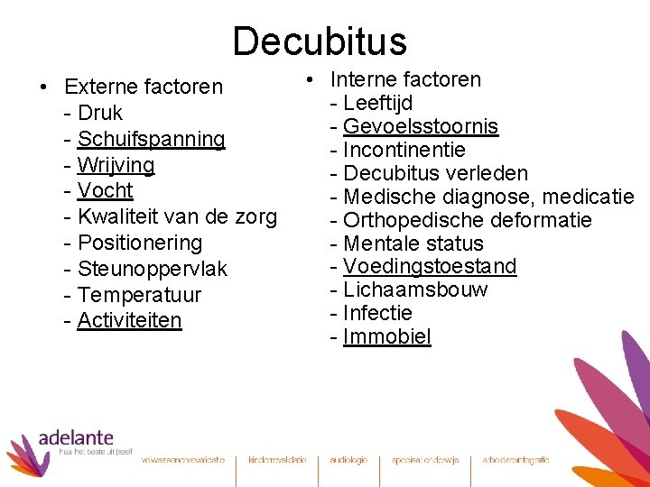 Decubitus • Externe factoren - Druk - Schuifspanning - Wrijving - Vocht - Kwaliteit
