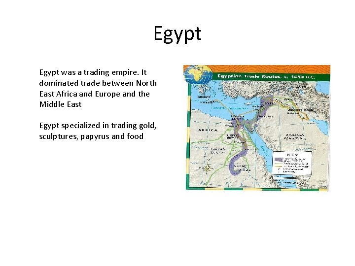Egypt was a trading empire. It dominated trade between North East Africa and Europe