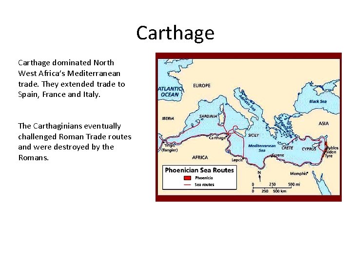 Carthage dominated North West Africa’s Mediterranean trade. They extended trade to Spain, France and