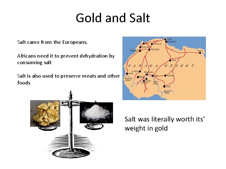 Gold and Salt came from the Europeans. Africans need it to prevent dehydration by