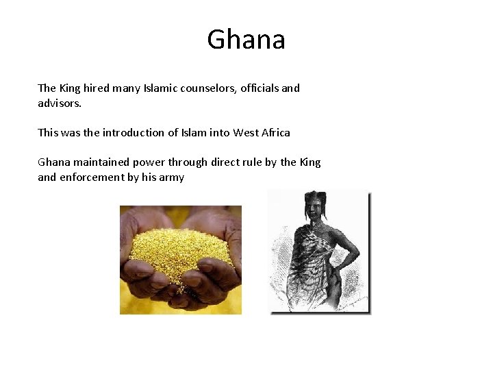 Ghana The King hired many Islamic counselors, officials and advisors. This was the introduction