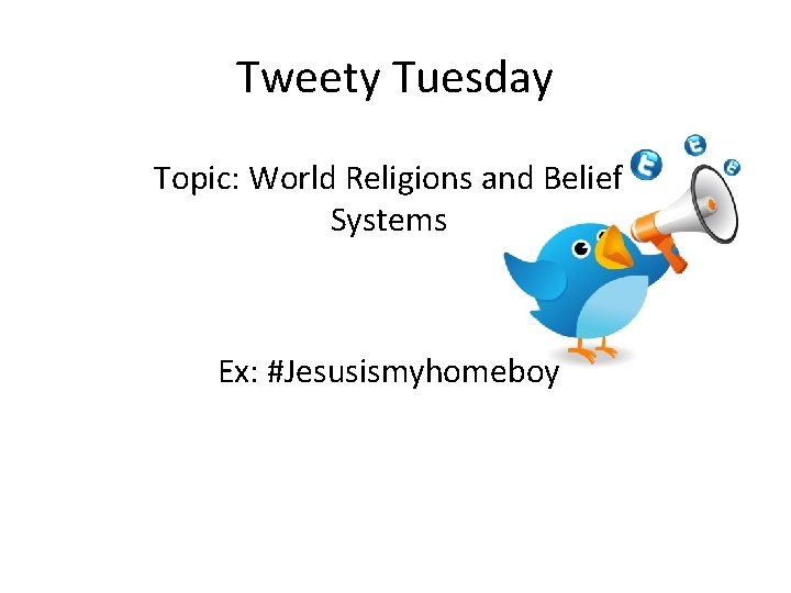 Tweety Tuesday Topic: World Religions and Belief Systems Ex: #Jesusismyhomeboy 