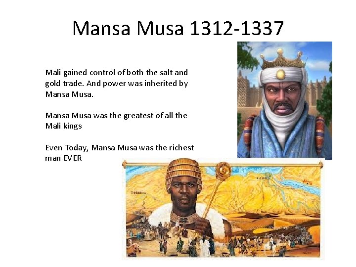 Mansa Musa 1312 -1337 Mali gained control of both the salt and gold trade.