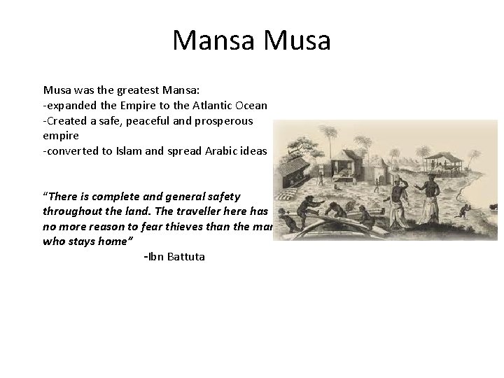 Mansa Musa was the greatest Mansa: -expanded the Empire to the Atlantic Ocean -Created