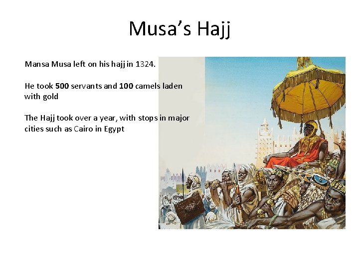 Musa’s Hajj Mansa Musa left on his hajj in 1324. He took 500 servants