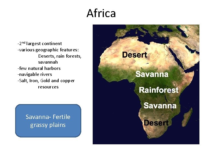 Africa -2 nd largest continent -various geographic features: Deserts, rain forests, savannah -few natural