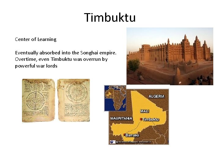 Timbuktu Center of Learning Eventually absorbed into the Songhai empire. Overtime, even Timbuktu was