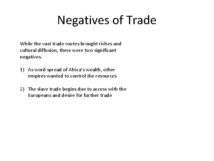 Negatives of Trade While the vast trade routes brought riches and cultural diffusion, there