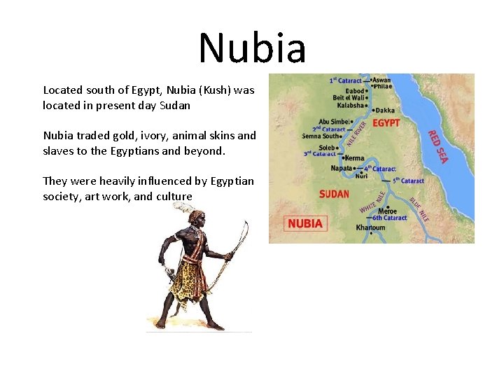 Nubia Located south of Egypt, Nubia (Kush) was located in present day Sudan Nubia