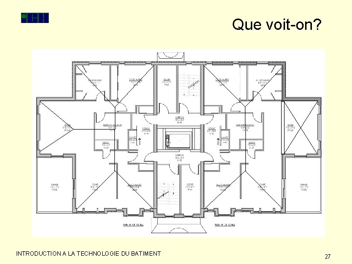 Que voit-on? INTRODUCTION A LA TECHNOLOGIE DU BATIMENT 27 